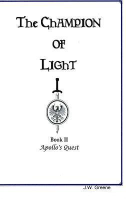 J. W. Greene - Champion of Light, Book II; Apollo's Quest, Inbunden