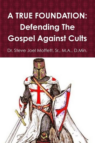 bokomslag A True Foundation: Defending the Gospel Against Cults