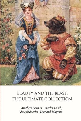 Grimm Brothers, Joseph Jacobs, Leonard Magnus, Charles Lamb - Beauty and the Beast: the Ultimate Collection, Häftad