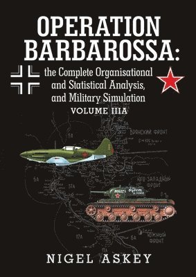 Nigel Askey - Operation Barbarossa: the Complete Organisational and Statistical Analysis, and Military Simulation Volume Iiia, Häftad