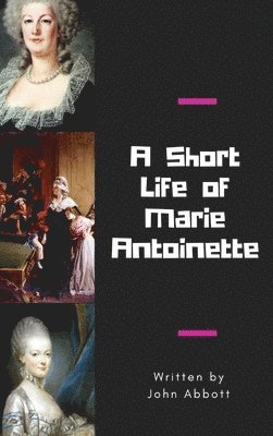 John Abbott - Short Life of Marie Antoinette, Inbunden