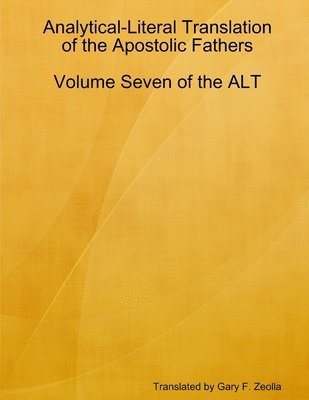 Analytical-Literal Translation of the Apostolic Fathers: Volume Seven of the Alt 1