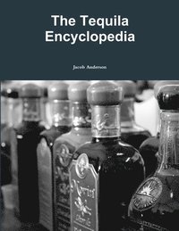 bokomslag The Tequila Encyclopedia