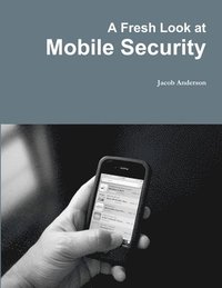 bokomslag A Fresh Look at Mobile Security