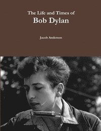 bokomslag The Life and Times of Bob Dylan