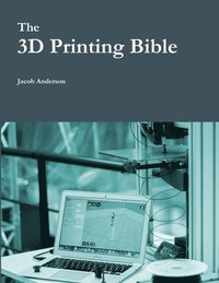 bokomslag The 3D Printing Bible