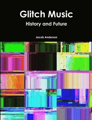 Jacob Anderson - Glitch Music: History and Future, Häftad