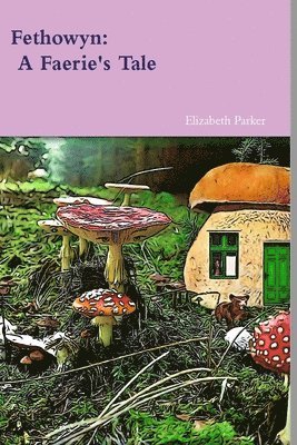 Elizabeth Parker - Fethowyn: A Faerie's Tale, Häftad
