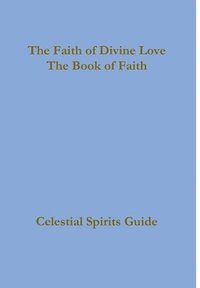 bokomslag The Faith of Divine Love, a progressive faith experience