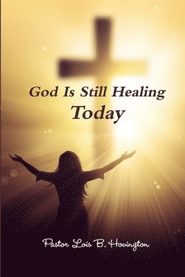 bokomslag God Is Still Healing Today