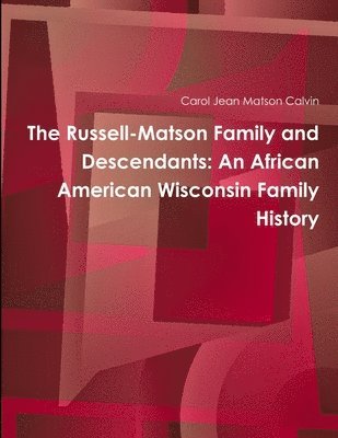 The Russell-Matson Family and Descendants: an African American Wisconsin Family History 1