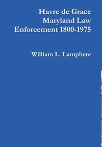 bokomslag Havre De Grace Maryland Law Enforcement 1800-1975