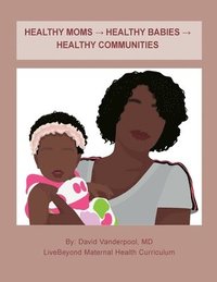 bokomslag Healthy Moms &#8594; Healthy Babies &#8594; Healthy Communities