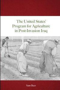 bokomslag The United States' Program for Agriculture in Post-Invasion Iraq