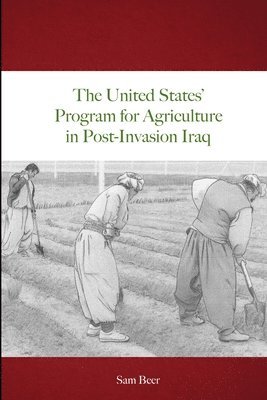 bokomslag The United States' Program for Agriculture in Post-Invasion Iraq