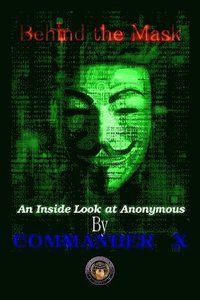 bokomslag Behind the Mask: an Inside Look at Anonymous