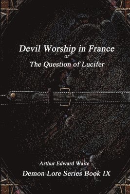 bokomslag Devil-Worship in France or, the Question of Lucifer