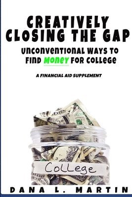 Creatively Closing the Gap: Unconventional Ways to Find Money for College 1