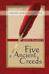 bokomslag Five Ancient Creeds: A Pastoral and Theological Critique