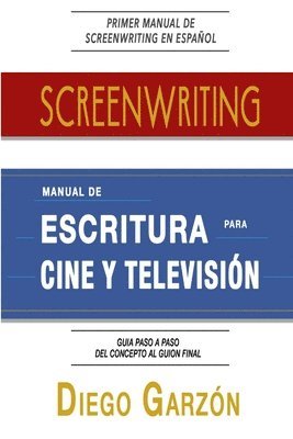 bokomslag Screenwriting: Manual De Escritura Para Cine y Television