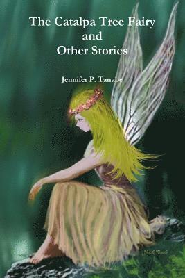 Jennifer P. Tanabe - Catalpa Tree Fairy and Other Stories, Häftad
