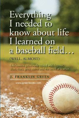 bokomslag Everything I Needed to Know About Life I Learned on a Baseball Field