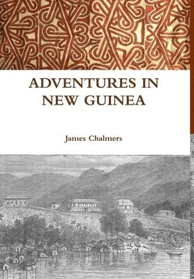 James Chalmers - Adventures in New Guinea, Inbunden