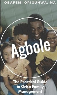 bokomslag Agbole: the Practical Guide to Orisa Family Management