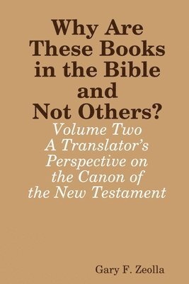 Why are These Books in the Bible and Not Others? - Volume Two - A Translator's Perspective on the Canon of the New Testament 1