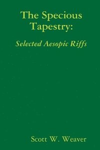bokomslag The Specious Tapestry: Selected Aesopic Riffs