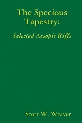 The Specious Tapestry: Selected Aesopic Riffs 1