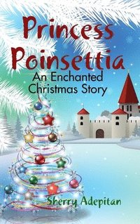 bokomslag Princess Poinsettia: an Enchanted Christmas Story