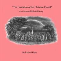 bokomslag 'The Formation of the Christian Church' an Alternate Biblical History