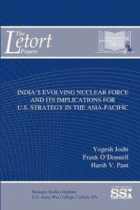bokomslag India's Evolving Nuclear Force and its Implications for U.S. Strategy in the Asia-Pacific