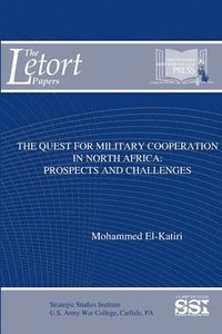 bokomslag The Quest for Military Cooperation in North Africa: Prospects and Challenges