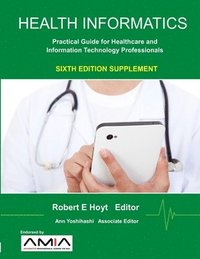 bokomslag Health Informatics Sixth Edition Supplement: Practical Guide for Healthcare and Information Technology Professionals