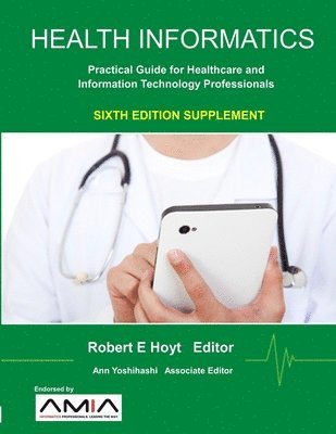 Ann K. Yoshihashi, Robert E. Hoyt - Health Informatics Sixth Edition Supplement: Practical Guide for Healthcare and Information Technology Professionals, Häftad