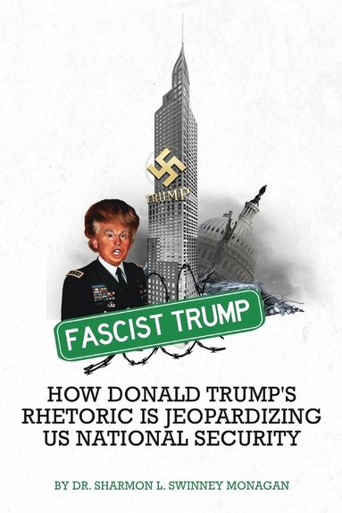 bokomslag Fascist Trump - How Donald Trump's Rhetoric is Jeopardizing U S National Security