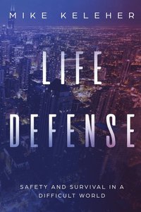 bokomslag Life Defense- Safety and Survival in a Difficult World