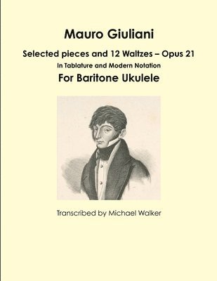 bokomslag Mauro Giuliani: Selected pieces and 12 Waltzes - Opus 21 In Tablature and Modern Notation For Baritone Ukulele