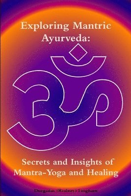 bokomslag Exploring Mantric Ayurveda: Secrets and Insights of Mantra-Yoga and Healing