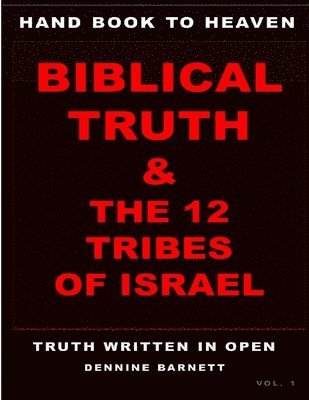 Hand book to heaven biblical truth & the 12 tribes of Israel 1