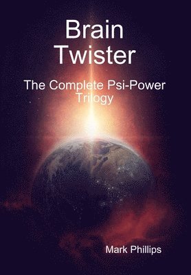 Mark Phillips - Brain Twister - the Complete PSI-Power Trilogy, Inbunden