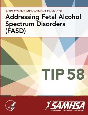 A Treatment Improvement Protocol - Addressing Fetal Alcohol Spectrum Disorders (Fasd) - Tip 58 1