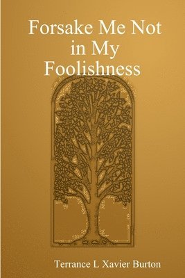 Forsake Me Not in My Foolishness Book 1