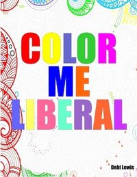 bokomslag Color Me Liberal