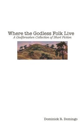 Dominick Domingo - Where the Godless Folk Live, Häftad