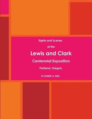 bokomslag Sights and Scenes at the Lewis and Clark Centennial Exposition, Portland, Oregon. (1905)