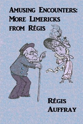 Amusing Encounters: More Limericks from Regis