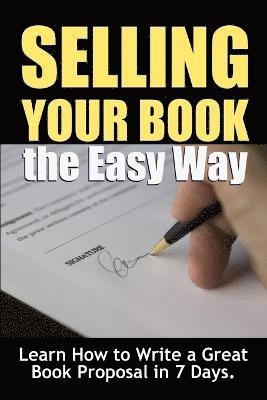Thrive Learning Institute - Selling Your Book the Easy Way: Learn How to Write a Great Book Proposal in 7 Days., Häftad